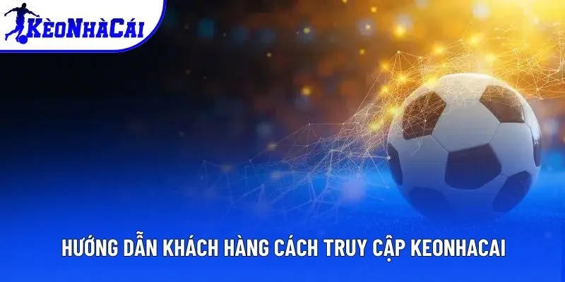 Hướng dẫn khách hàng cách truy cập Keonhacai